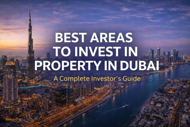 Best Areas to Invest in Property in Dubai: A Complete Investor’s Guide