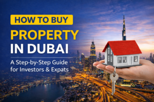 How to Buy Property in Dubai? A Step-by-Step Guide for Investors and Foreign Buyers